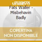 Fats Waller - Misbehavin Badly cd