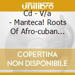 Cd - V/a - Manteca! Roots Of Afro-cuban Jazz cd