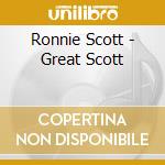Ronnie Scott - Great Scott cd musicale di Ronnie Scott
