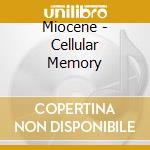 Miocene - Cellular Memory cd
