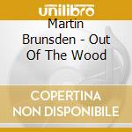 Martin Brunsden - Out Of The Wood cd