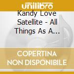Kandy Love Satellite - All Things As A Sign cd