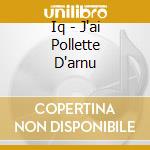 Iq - J'ai Pollette D'arnu cd musicale di IQ