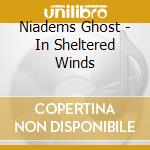 Niadems Ghost - In Sheltered Winds cd musicale di Niadems Ghost