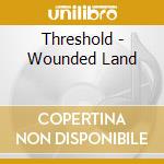 Threshold - Wounded Land cd