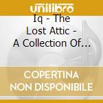 Iq - The Lost Attic - A Collection Of Rarities 1983-1999 cd musicale di IQ