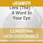 Lens (The) - A Word In Your Eye cd musicale