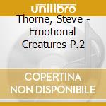 Thorne, Steve - Emotional Creatures P.2 cd