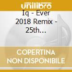 Iq - Ever 2018 Remix - 25th Anniversary Collector's Edition (3 Cd) cd musicale di Iq