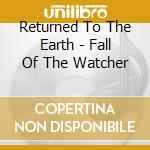 Returned To The Earth - Fall Of The Watcher cd