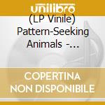 (LP Vinile) Pattern-Seeking Animals - Friends Of All Creatures vinile