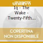Iq - The Wake - Twenty-Fifth Anniversary Deluxe Edition (2 Cd) cd musicale di Iq