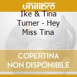 Ike & Tina Turner - Hey Miss Tina cd musicale di Ike & Tina Turner