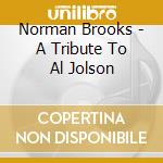 Norman Brooks - A Tribute To Al Jolson cd musicale di Norman Brooks