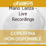 Mario Lanza - Live Recordings cd musicale di Mario Lanza