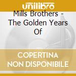 Mills Brothers - The Golden Years Of cd