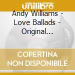 Andy Williams - Love Ballads - Original Artists cd