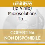 (lp Vinile) Microsolutions To Megaproblems lp vinile di AA.VV.