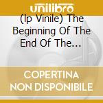 (lp Vinile) The Beginning Of The End Of The World cd