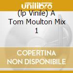 (lp Vinile) A Tom Moulton Mix 1 lp vinile di MOULTON TOM