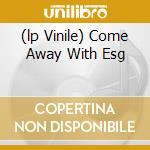 (lp Vinile) Come Away With Esg cd