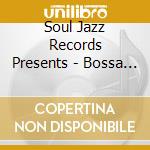 Soul Jazz Records Presents - Bossa Jazz: The Birth Of Hard Bossa, Samba Jaz (2 Cd)