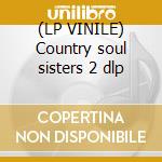 (LP VINILE) Country soul sisters 2 dlp cd