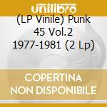 (LP Vinile) Punk 45 Vol.2 1977-1981 (2 Lp) vinile