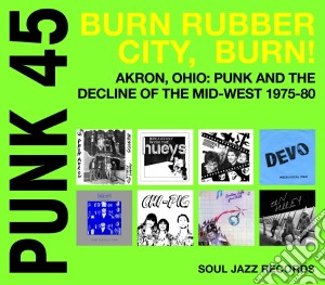 (LP Vinile) Punk 45 Burn Rubber City Burn! (2 Lp) lp vinile di Soul Jazz Records Presents