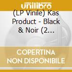 (LP Vinile) Kas Product - Black & Noir (2 Lp) lp vinile di Kas Product