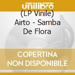(LP Vinile) Airto - Samba De Flora vinile