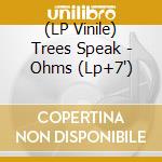 (LP Vinile) Trees Speak - Ohms (Lp+7') vinile