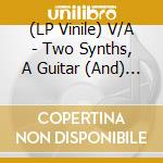 (LP Vinile) V/A - Two Synths, A Guitar (And) A Drum Machin (2 Lp) lp vinile