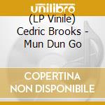 (LP Vinile) Cedric Brooks - Mun Dun Go vinile