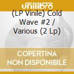 (LP Vinile) Cold Wave #2 / Various (2 Lp) lp vinile