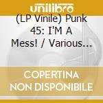 (LP Vinile) Punk 45: I'M A Mess! / Various (2 Lp) (Rsd 2022) vinile