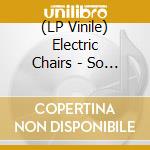 (LP Vinile) Electric Chairs - So Many Ways (7') vinile
