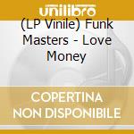 (LP Vinile) Funk Masters - Love Money vinile