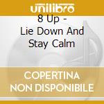 8 Up - Lie Down And Stay Calm cd musicale di 8 Up