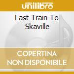 Last Train To Skaville cd musicale di MITTOO JACKIE & SOUL
