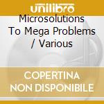 Microsolutions To Mega Problems / Various cd