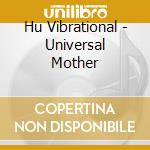 Hu Vibrational - Universal Mother cd