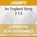 An England Story 2 Cd cd musicale di ARTISTI VARI