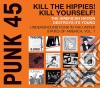 Punk 45 : Kill The Hippies ! Kill Yourse cd