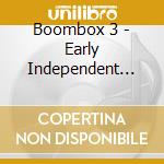Boombox 3 - Early Independent Hip Hop cd musicale di Boombox 3