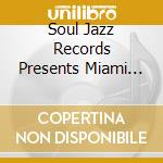 Soul Jazz Records Presents Miami Sound Rare Funk & Soul From Miami / Various cd