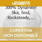 300% Dynamite! Ska, Soul, Rocksteady, Funk And Dub In Jamaica / Various cd