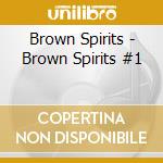 Brown Spirits - Brown Spirits #1 cd