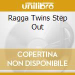 Ragga Twins Step Out cd musicale di RAGGA TWINS