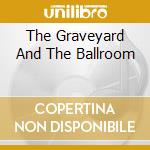 The Graveyard And The Ballroom cd musicale di A CERTAIN RATIO